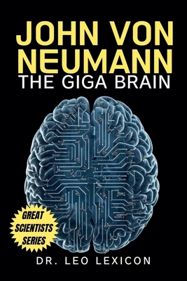 John Von Neumann: The Giga Brain - Leo Lexicon