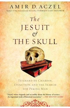 Coperta cărții 'The Jesuit and the Skull: Teilhard de Chardin, Evolution, and the Search for Peking Man - Amir D. Aczel'