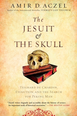 Coperta cărții 'The Jesuit and the Skull: Teilhard de Chardin, Evolution, and the Search for Peking Man - Amir D. Aczel'