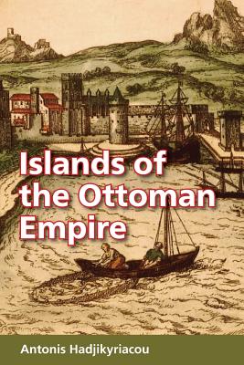Coperta cărții 'Islands of the Ottoman Empire - Antonis Hadjikyriacou'