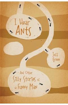Poza produsului I Hear Ants: And Other Silly Stories of a Funny Man - Jeff Green
