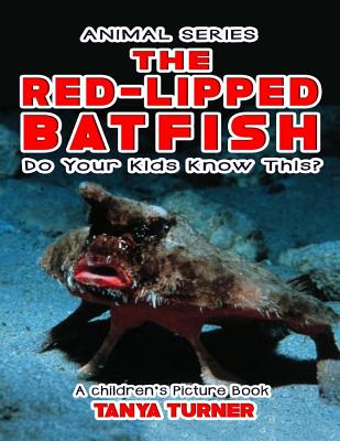 THE RED-LIPPED BATFISH Do Your Kids Know This?: A Children's Picture Book - Tanya Turner
