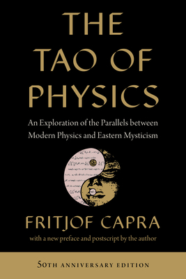 The Tao of Physics: An Exploration of the Parallels Between Modern Physics and Eastern Mysticism - Fritjof Capra