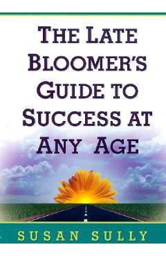 Coperta cărții 'The Late Bloomer's Guide to Success at Any Age - Susan Sully'