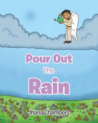 Pour Out the Rain - Jhana Chambers