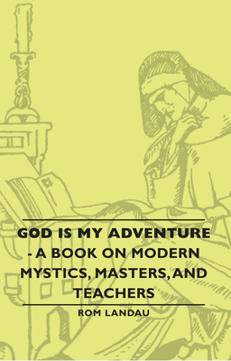 God Is My Adventure - A Book on Modern Mystics, Masters, and Teachers - Rom Landau