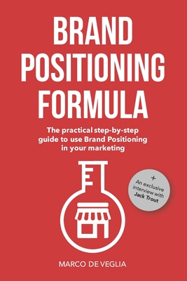 Coperta cărții 'Brand Positioning Formula: The practical step-by-step guide to use Brand Positioning in your marketing - Marco De Veglia'
