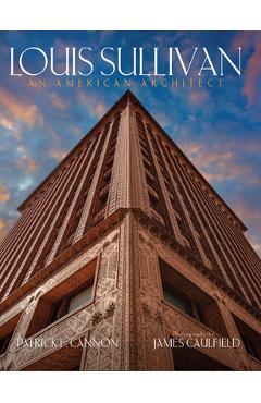 Coperta cărții 'Louis Sullivan: An American Architect - Patrick F. Cannon'
