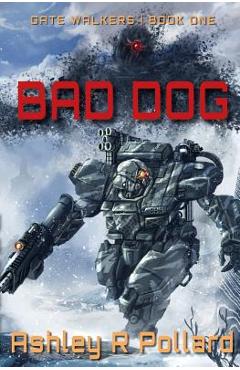Coperta cărții 'Bad Dog: Military Science Fiction Across A Holographic Multiverse - Ashley R. Pollard'
