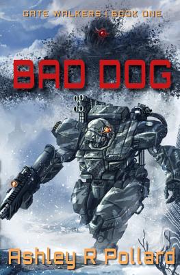 Bad Dog: Military Science Fiction Across A Holographic Multiverse - Ashley R. Pollard