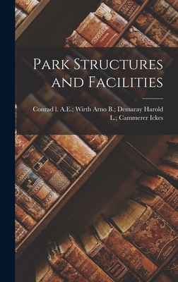 Park Structures and Facilities - Harold L. Cammerer Arno B. Ickes