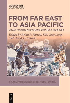 Coperta cărții 'From Far East to Asia Pacific: Great Powers and Grand Strategy 1900-1954 - Brian P. Farrell'