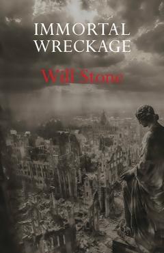 Coperta cărții 'Immortal Wreckage - Will Stone'