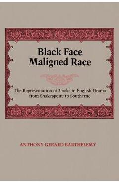 Coperta cărții 'Black Face, Maligned Race: The Representation of Blacks in English Drama from Shakespeare to Southerne - Anthony Gerard'
