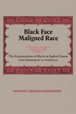 Coperta cărții 'Black Face, Maligned Race: The Representation of Blacks in English Drama from Shakespeare to Southerne - Anthony Gerard'