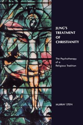 Jung's Treatment of Christianity: The psychotherapy of a Religious Tradition - Murray Stein