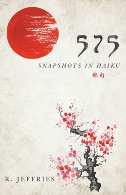 575: snapshots in haiku - R. Jeffries
