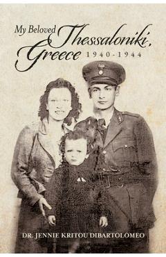 Coperta cărții 'My Beloved Thessaloniki, Greece: 1940-1944 - Jennie Kritou Dibartolomeo'