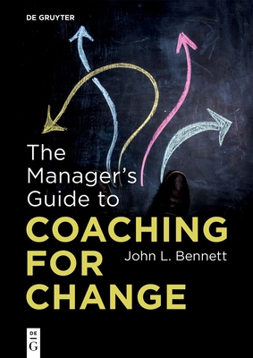 The Manager's Guide to Coaching for Change - John L. Bennett