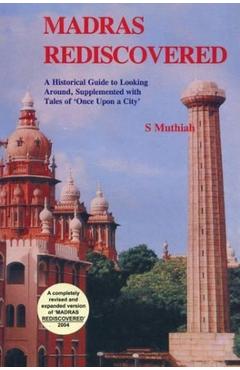 Coperta cărții 'Madras Rediscovered: A Historical Guide to Looking Around, Supplemented with Tales of 'Once Upon a City' - S. Muthiah'