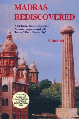 Madras Rediscovered: A Historical Guide to Looking Around, Supplemented with Tales of 'Once Upon a City' - S. Muthiah