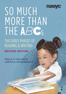 Coperta cărții 'So Much More Than the ABCs: The Early Phases of Reading and Writing, Revised Edition - Molly F. Collins'