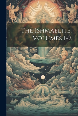 The Ishmaelite, Volumes 1-2 - 