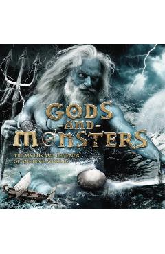 Gods and Monsters: The Myths and Legends of Ancient Worlds - Stella Caldwell