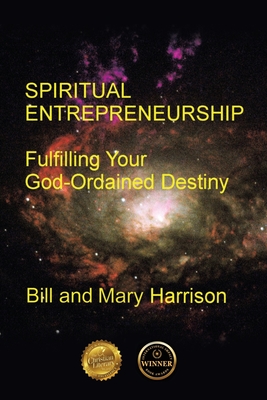 Spiritual Entrepreneurship: Fulfilling Your God-Ordained Destiny - Bill Harrison