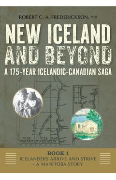 Poza produsului Icelanders Arrive and Strive - A Manitoba Story - Robert C. A. Frederickson