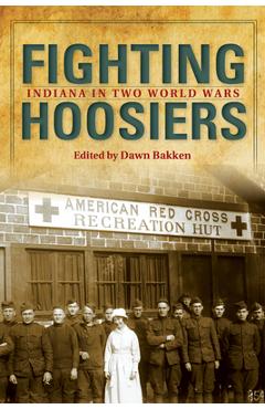 Poza produsului Fighting Hoosiers: Indiana in Two World Wars - Dawn Bakken
