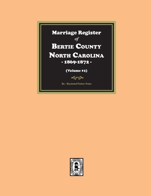 Marriage Register of Bertie County, North Carolina, 1869-1872. (Volume #2) -