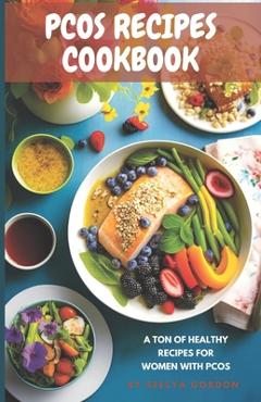 Coperta cărții 'Pcos Recipes CookBook: Pcos friendly recipes for healthy options Quick and easy recipes for Pcos - Seelya Gordon'