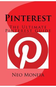 Poza produsului Pinterest: The Ultimate Pinterest Guide - Neo Monefa