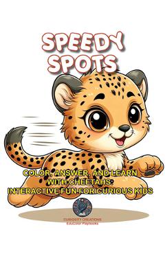 Coperta cărții 'Speedy Spots: Color, Answer, and Learn with Cheetahs: Interactive Fun for Curious Kids - Titilayo Teniola'