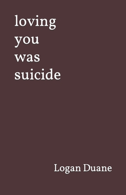 loving you was suicide - Logan Duane