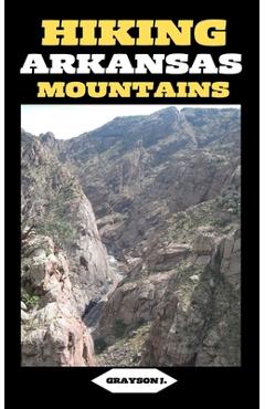 Coperta cărții 'Hiking Arkansas Mountains: Trails Less Traveled: Exploring Arkansas's Hidden Mountain Gems - Grayson J'