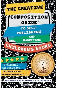 Coperta cărții 'The Creative Composition Guide to Self-Publishing and Marketing Children's Books: A 3-In-1 Reference Guide for New and'