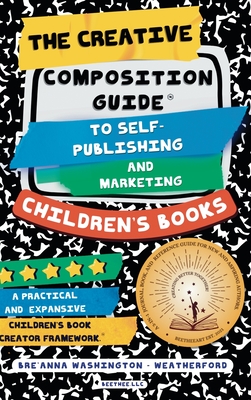 Coperta cărții 'The Creative Composition Guide to Self-Publishing and Marketing Children's Books: A 3-In-1 Reference Guide for New and'