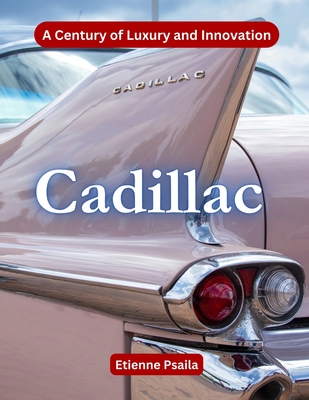 Cadillac: A Century Of Luxury And Innovation - Etienne Psaila