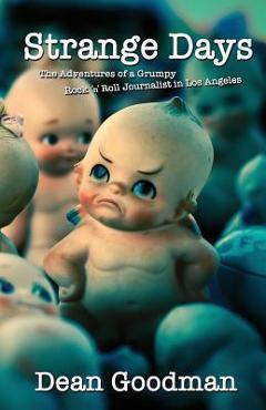 Coperta cărții 'Strange Days: The Adventures of a Grumpy Rock 'n' Roll Journalist in Los Angeles - Dean Goodman'
