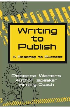 Coperta cărții 'Writing to Publish: A Roadmap to Success - Rebecca Waters'