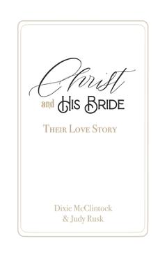 Christ and His Bride: Their Love Story - Dixie Mcclintock