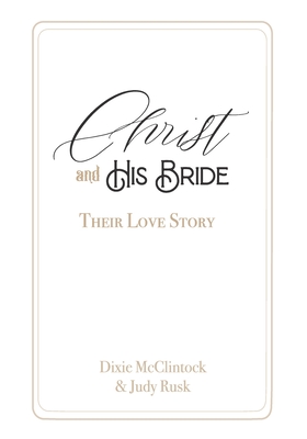 Coperta cărții 'Christ and His Bride: Their Love Story - Dixie Mcclintock'