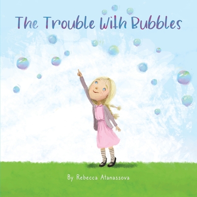 The Trouble with Bubbles - Rebecca Atanassova