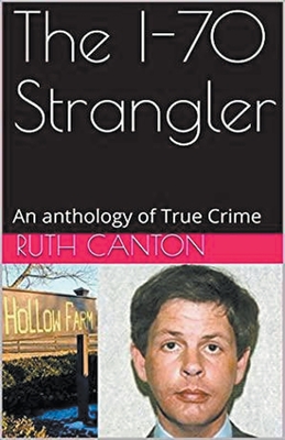Coperta cărții 'The I-70 Strangler An Anthology of True Crime - Ruth Canton'