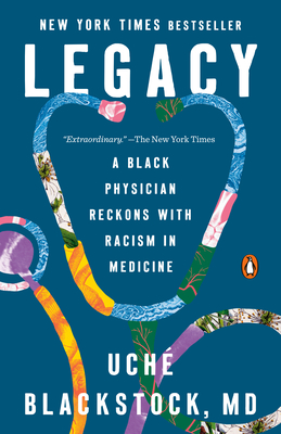 Legacy: A Black Physician Reckons with Racism in Medicine - Uché Blackstock