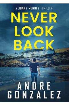 Poza produsului Never Look Back (Jonny Mendez Series #1) - Andre Gonzalez