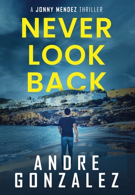 Never Look Back (Jonny Mendez Series #1) - Andre Gonzalez