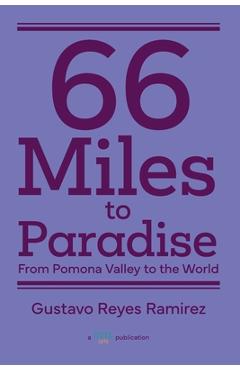 Coperta cărții '66 Miles to Paradise: From Pomona Valley to the World - Gustavo Reyes Ramirez'